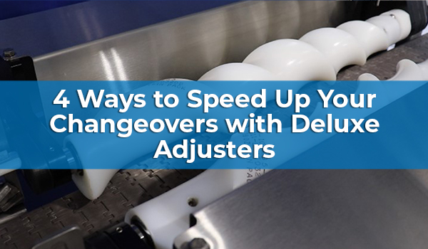 4 Ways to Speed Up Your Changeovers with Deluxe Adjusters