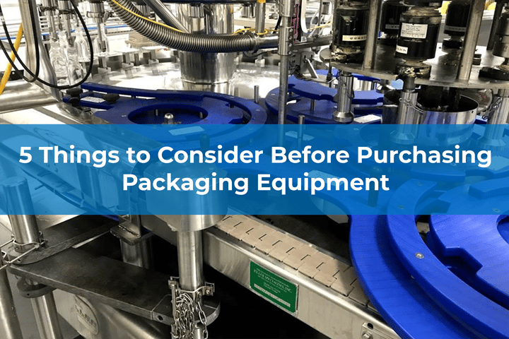 5 Things to Consider Before Purchasing Packaging Equipment