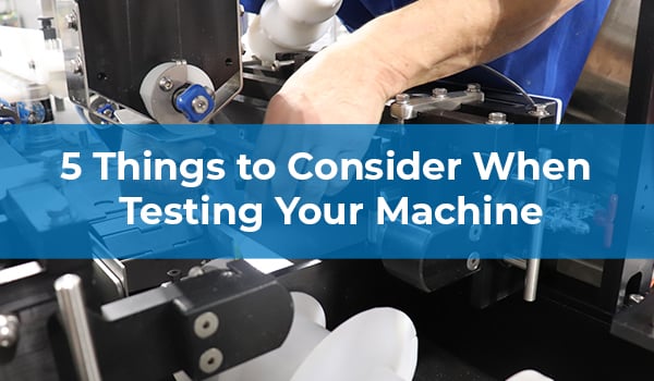 5 Things to Consider When Testing Your Machine