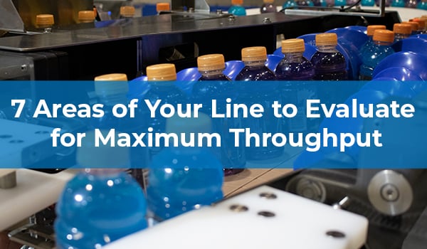 7 Areas of Your Line to Evaluate for Maximum Throughput