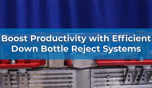 Boost Productivity with Efficient Down Bottle Reject Systems