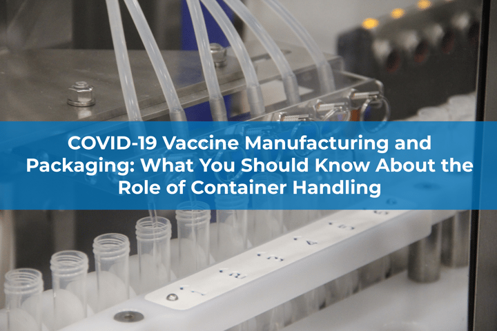 COVID-19 Vaccine Manufacturing: What You Should Know About Container Handling's Role