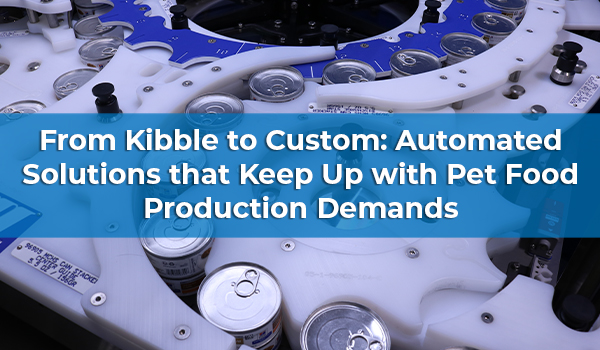 From Kibble to Custom: Automated Solutions that Keep Up with Pet Food Production Demands
