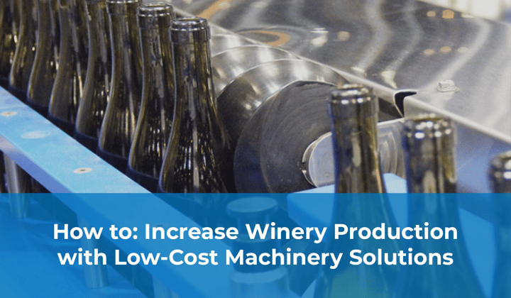 How to: Increase Winery Production with Low-Cost Machinery Solutions