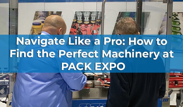 Navigate Like a Pro: How to Find the Perfect Machinery at PACK EXPO