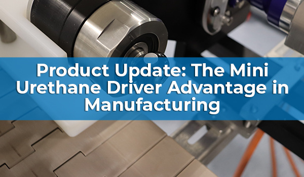 Product Update: The Mini Urethane Driver Advantage in Manufacturing