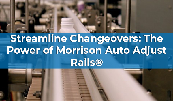 Streamline Changeovers: The Power of Morrison Auto Adjust Rails®