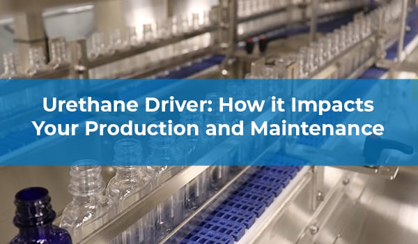 Urethane Driver: How it Impacts Your Production and Maintenance