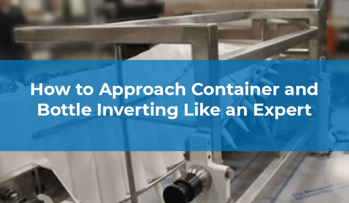 How to Approach Container and Bottle Inverting Like an Expert