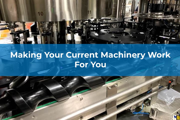 Making Your Current Machinery Work for You